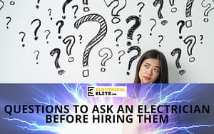 questions to ask an electrician before hiring them - Electrical Elite