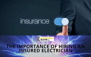 the-importance-of-hiring-an-insured-electrician-Electrical-Elite
